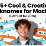 215+ Cool & Creative Nicknames for Macklin (Best List for 2026)