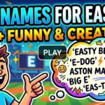Nicknames for Easton 200+ Funny & Creative